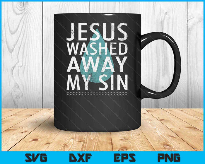 Baptism Quote Water Drop Jesus Washed Away Sin Baptized Gift SVG PNG Digital Printable Files