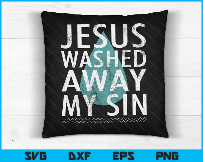 Baptism Quote Water Drop Jesus Washed Away Sin Baptized Gift SVG PNG Digital Printable Files