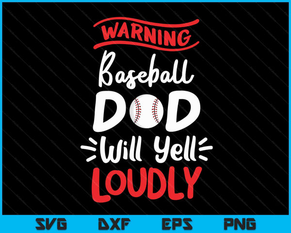 Baseball Dad Warning Baseball Dad Will Yell Loudly SVG PNG Cutting Printable Files