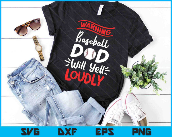 Baseball Dad Warning Baseball Dad Will Yell Loudly SVG PNG Cutting Printable Files