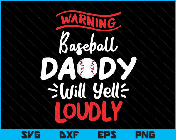 Baseball Daddy Warning Baseball Daddy Will Yell Loudly SVG PNG Cutting Printable Files