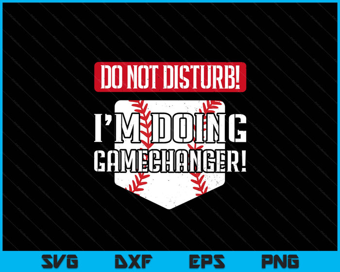Baseball Do Not Disturb Doing Gamechanger SVG PNG Digital Printable Files