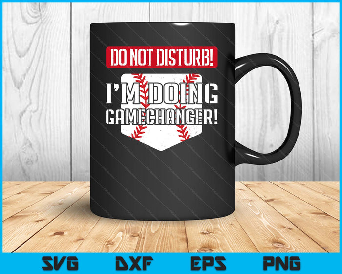 Baseball Do Not Disturb Doing Gamechanger SVG PNG Digital Printable Files