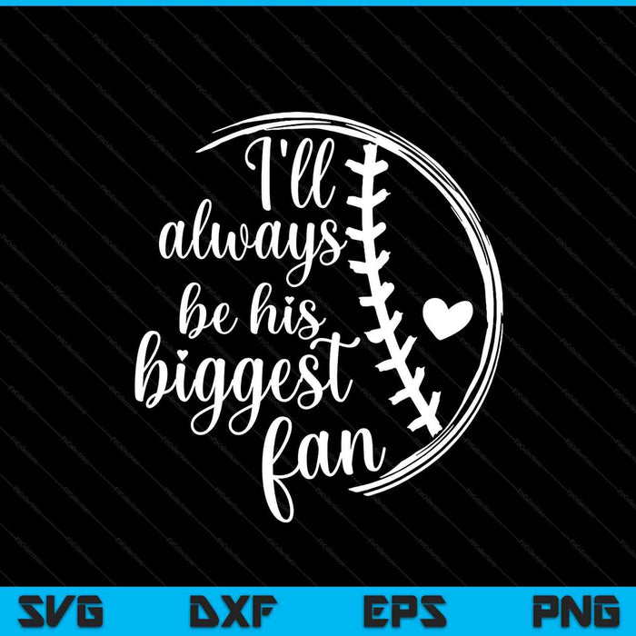 Baseball Mom Baseball Gift I'll Always Be Biggest Fan SVG PNG Digital Printable Files