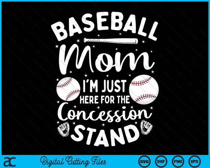 Baseball Mom I'm Just Here For The Concession Stand SVG PNG Digital Cutting Files