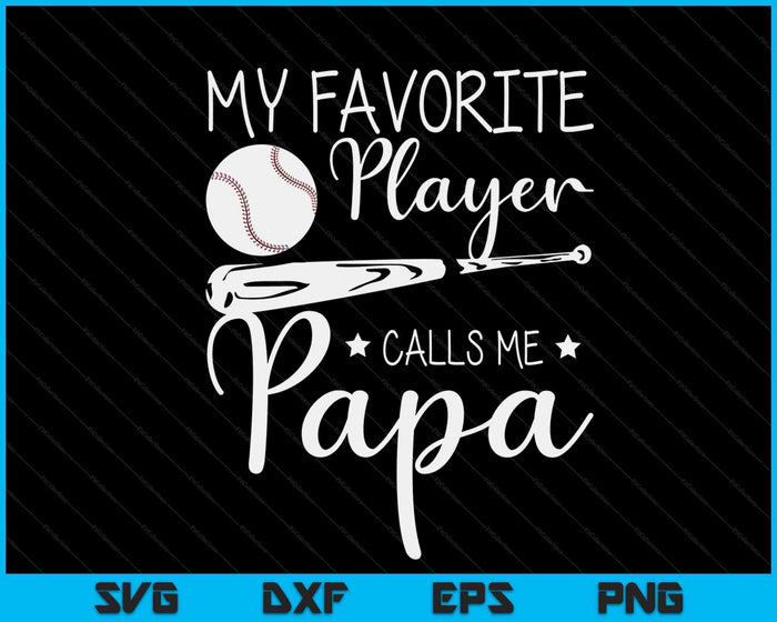 Baseball My Favorite Player Calls Me Papa Grandpa SVG PNG Digital Cutting Files