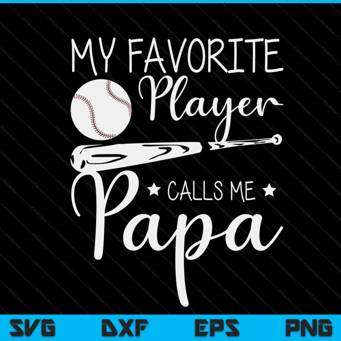 Baseball my favorite player calls me papa grandpa SVG cut file