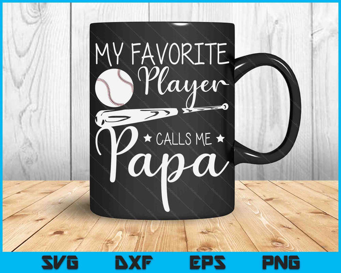 Baseball My Favorite Player Calls Me Papa Grandpa SVG PNG Digital Cutting Files