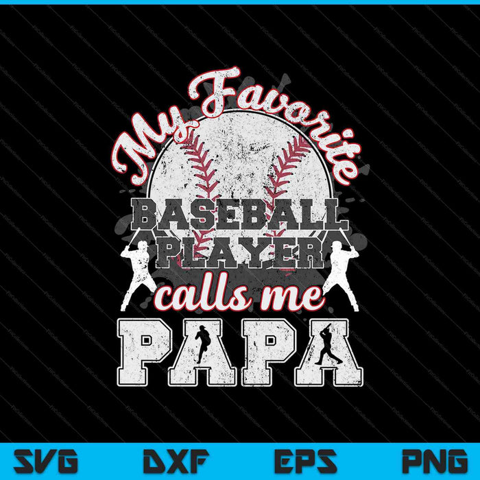 Baseball Papa Dad My Favorite Baseball Player Calls Me Papa SVG PNG Cutting Printable Files