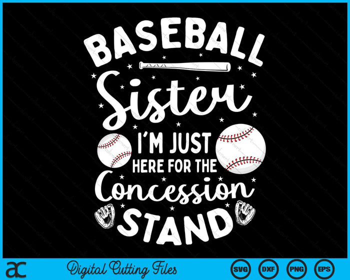 Baseball Sister I'm Just Here For The Concession Stand SVG PNG Digital Cutting Files