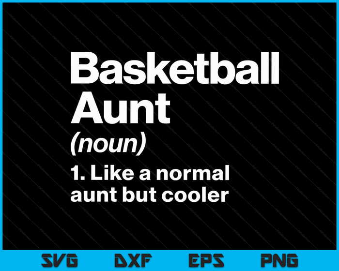 Basketball Aunt Definition Funny & Sassy Sports SVG PNG Digital Printable Files