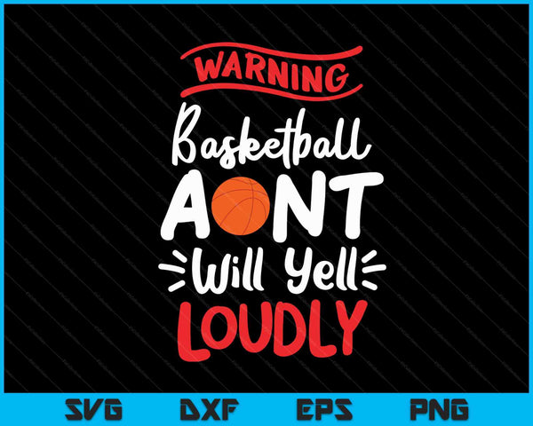 Basketball Aunt Warning Basketball Aunt Will Yell Loudly SVG PNG Digital Printable Files