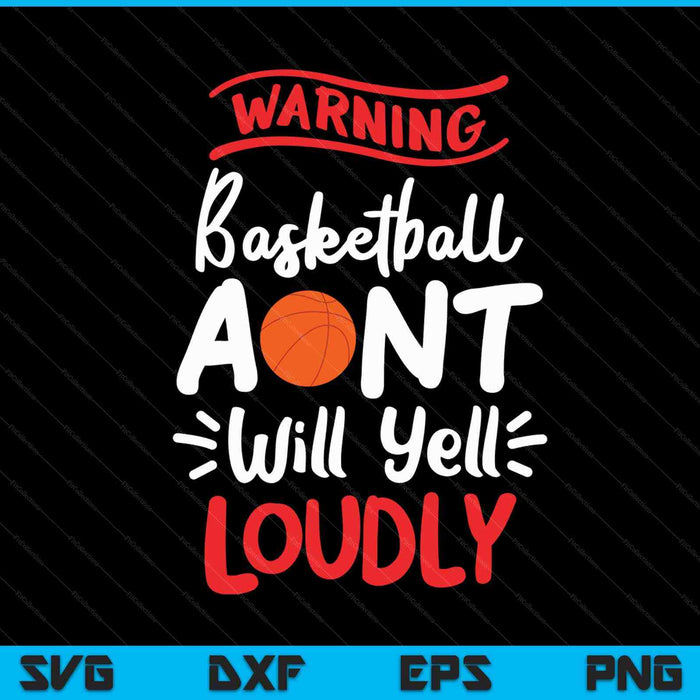 Basketball Aunt Warning Basketball Aunt Will Yell Loudly SVG PNG Digital Printable Files