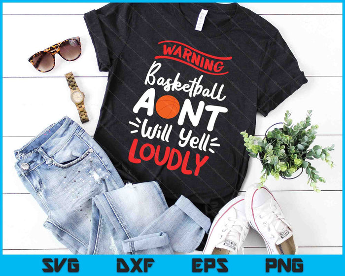 Basketball Aunt Warning Basketball Aunt Will Yell Loudly SVG PNG Digital Printable Files