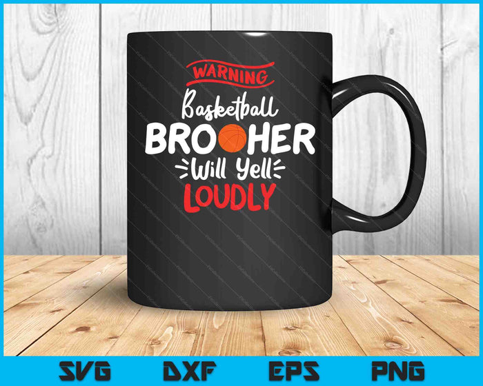 Basketball Brother Warning Basketball Brother Will Yell Loudly SVG PNG Digital Printable Files