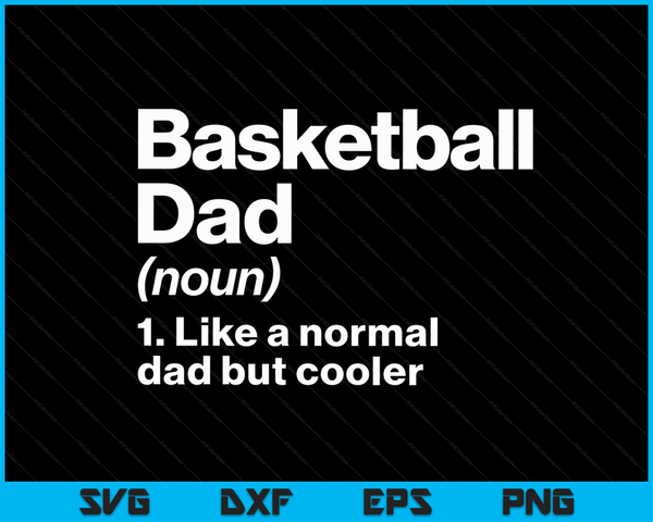 Basketball Dad Definition Funny & Sassy Sports SVG PNG Digital Printable Files
