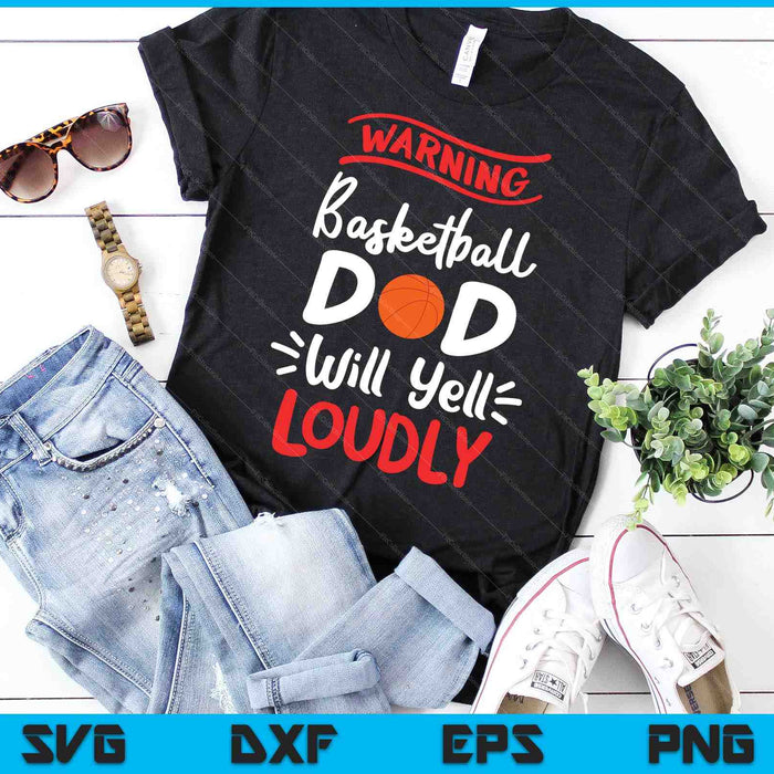 Basketball Dad Warning Basketball Dad Will Yell Loudly SVG PNG Digital Printable Files
