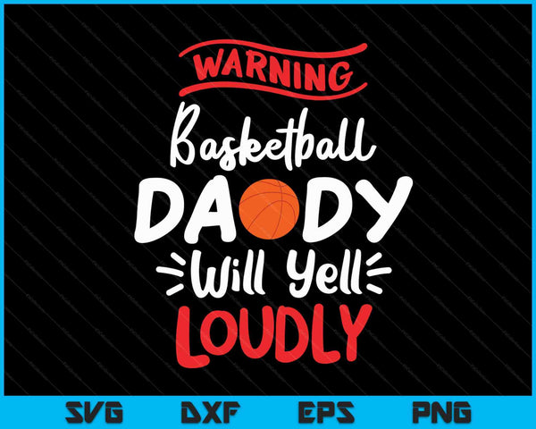 Basketball Daddy Warning Basketball Daddy Will Yell Loudly SVG PNG Digital Printable Files