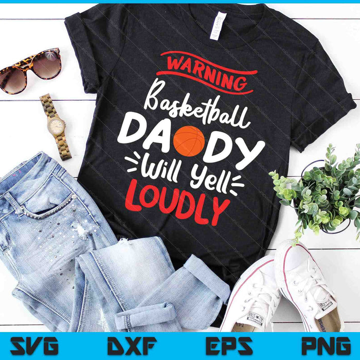 Basketball Daddy Warning Basketball Daddy Will Yell Loudly SVG PNG Digital Printable Files