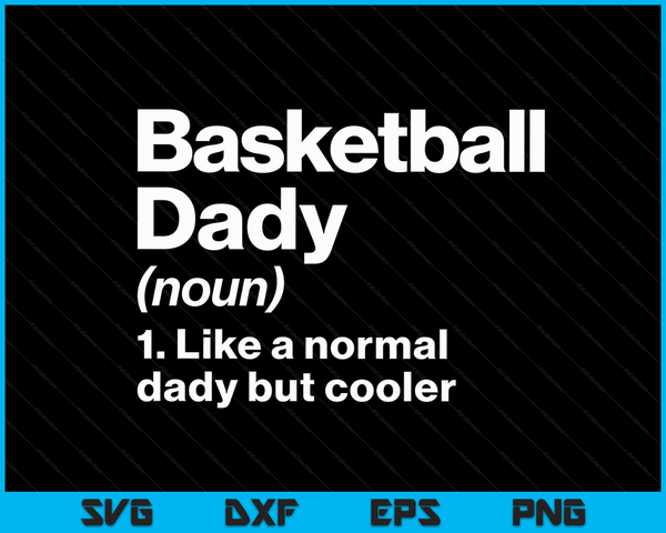 Basketball Dady Definition Funny & Sassy Sports SVG PNG Digital Printable Files