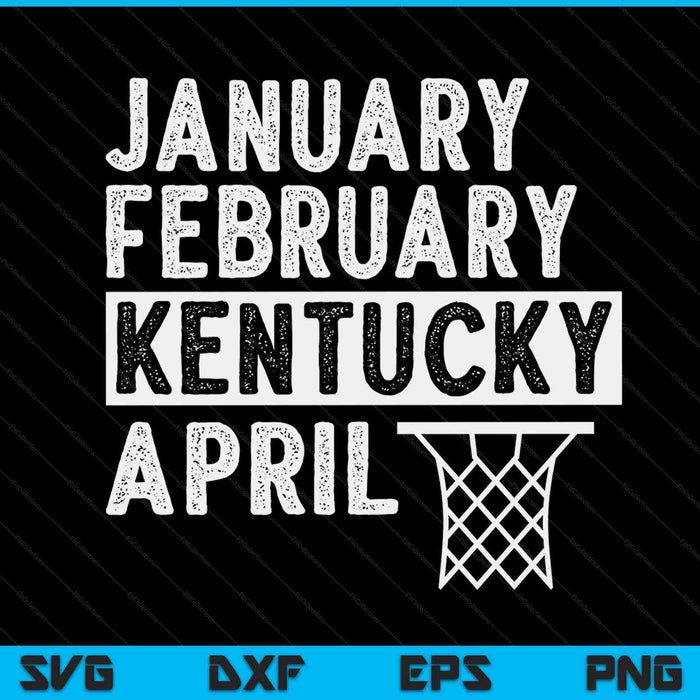 Basketball fan January February Kentucky April SVG cut file