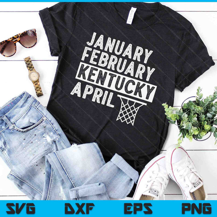 Basketball Fan January February Kentucky April SVG PNG Digital Printable Files