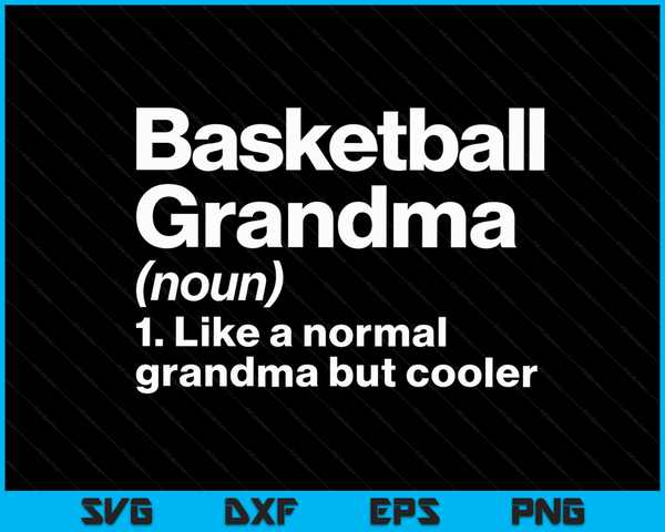 Basketball Grandma Definition Funny & Sassy Sports SVG PNG Digital Printable Files