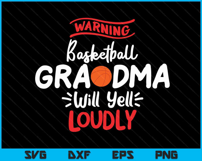 Basketball Grandma Warning Basketball Grandma Will Yell Loudly SVG PNG Digital Printable Files