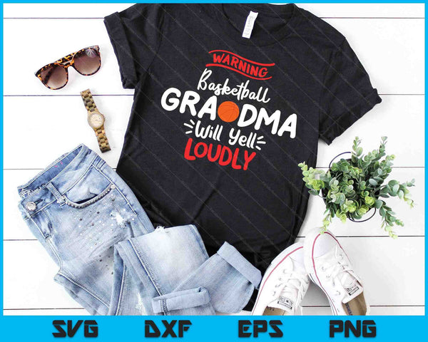 Basketball Grandma Warning Basketball Grandma Will Yell Loudly SVG PNG Digital Printable Files