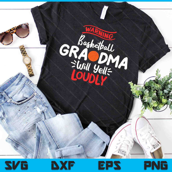 Basketball Grandma Warning Basketball Grandma Will Yell Loudly SVG PNG Digital Printable Files