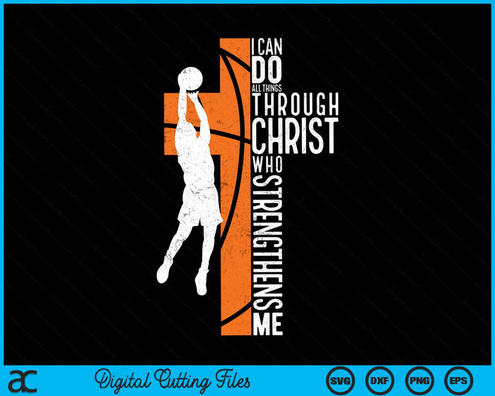 Basketball I Can Do All Things Through Christ Who Strengthens Me Philippians 4-13 SVG PNG Digital Cutting Files