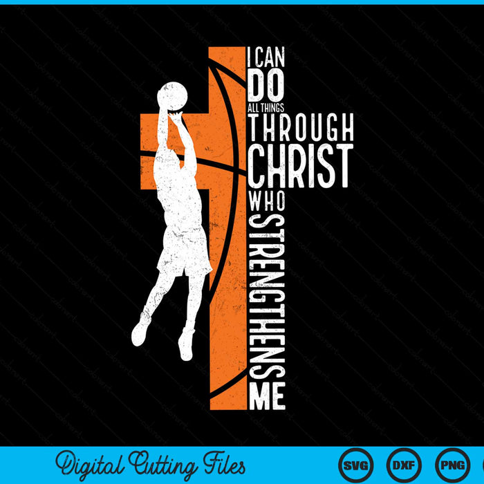 Basketball I Can Do All Things Through Christ Who Strengthens Me Philippians 4-13 SVG PNG Digital Cutting Files