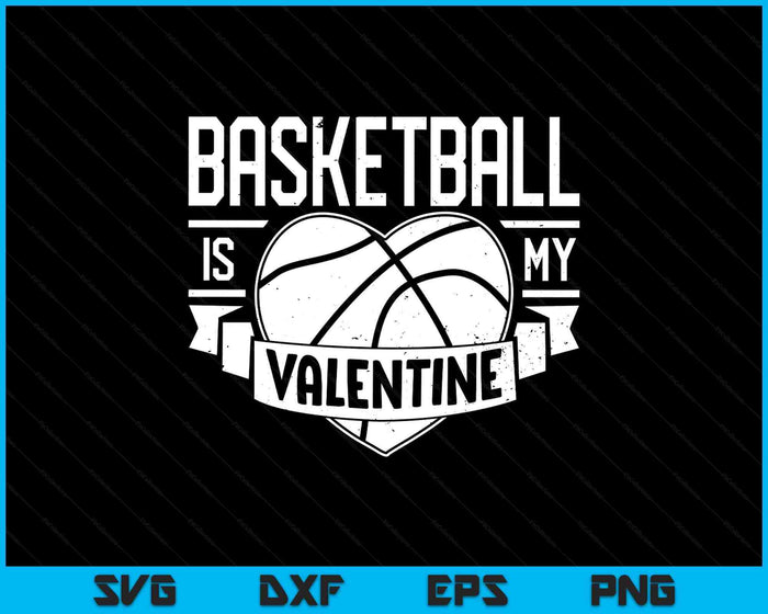 Basketball Is My Valentine Funny Valentines Day SVG PNG Digital Printable Files