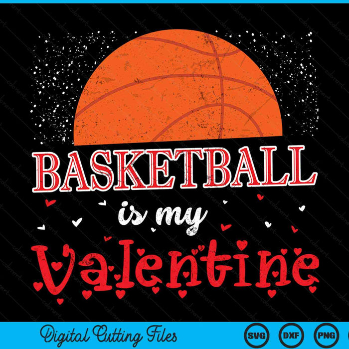 Basketball Is My Valentine Happy Valentine's Day SVG PNG Digital Cutting Files
