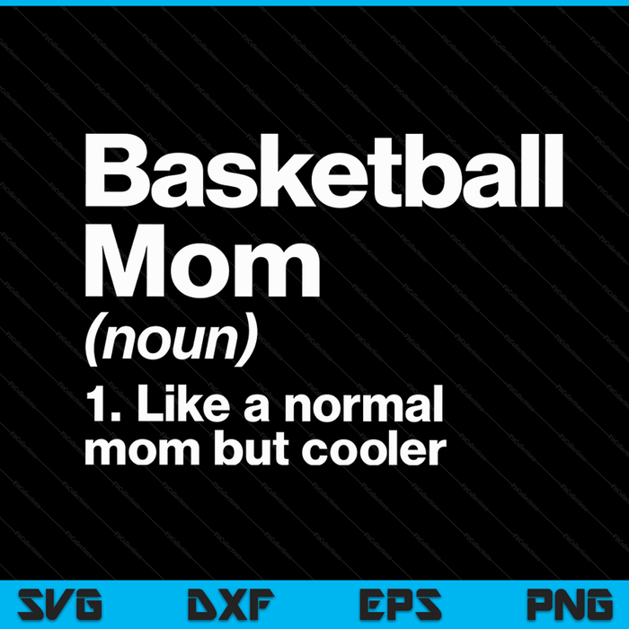 Basketball Mom Definition Funny & Sassy Sports SVG PNG Digital Printable Files