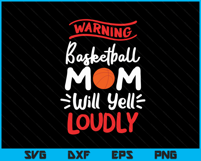 Basketball Mom Warning Basketball Mom Will Yell Loudly SVG PNG Digital Printable Files