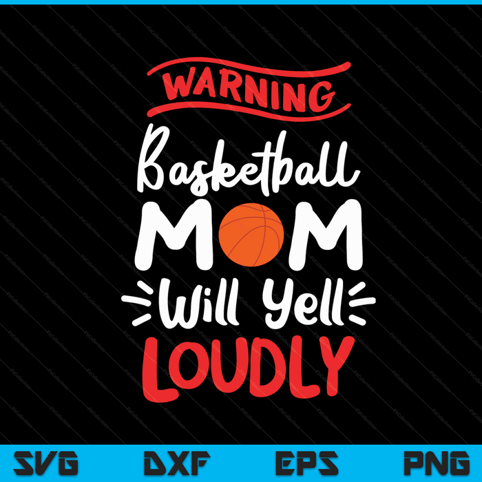 Basketball mom warning will yell loudly SVG cut file