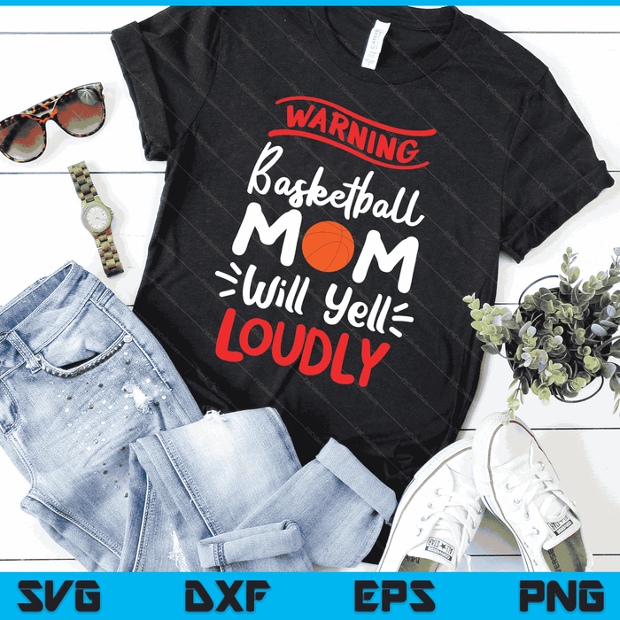 Basketball Mom Warning Basketball Mom Will Yell Loudly SVG PNG Digital Printable Files