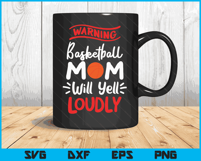 Basketball Mom Warning Basketball Mom Will Yell Loudly SVG PNG Digital Printable Files