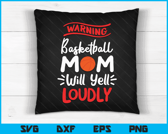 Basketball Mom Warning Basketball Mom Will Yell Loudly SVG PNG Digital Printable Files