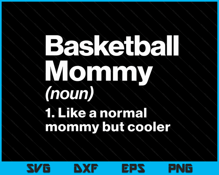 Basketball Mommy Definition Funny & Sassy Sports SVG PNG Digital Printable Files