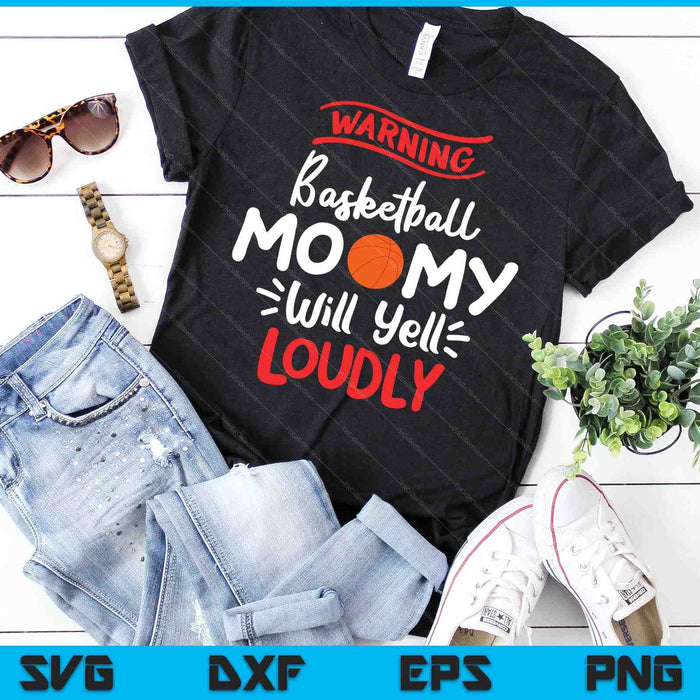 Basketball Mommy Warning Basketball Mommy Will Yell Loudly SVG PNG Digital Printable Files