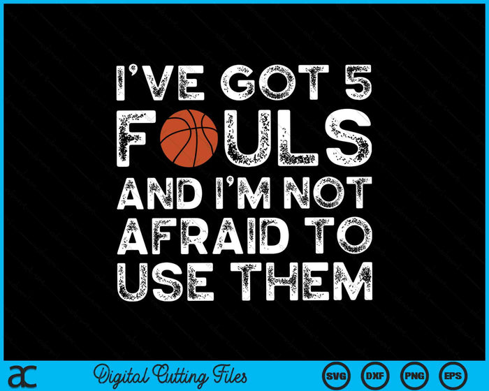 Basketball Player Hoops 5 Fouls I’ve Got 5 Fouls SVG PNG Digital Cutting Files