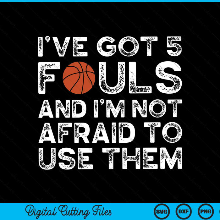 Basketball Player Hoops 5 Fouls I’ve Got 5 Fouls SVG PNG Digital Cutting Files