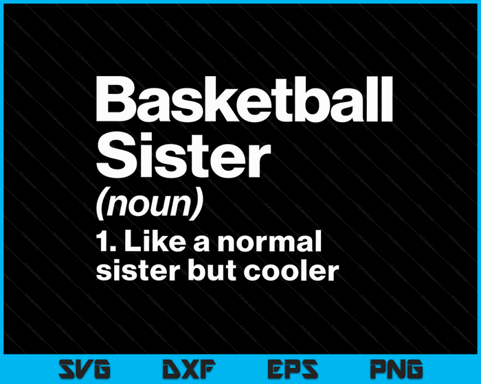 Basketball Sister Definition Funny & Sassy Sports SVG PNG Digital Printable Files