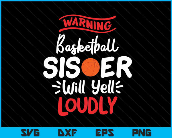 Basketball Sister Warning Basketball Sister Will Yell Loudly SVG PNG Digital Printable Files