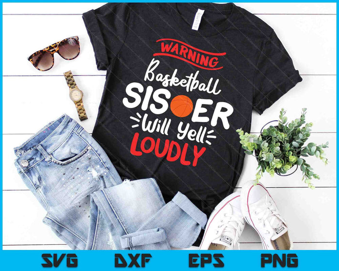 Basketball Sister Warning Basketball Sister Will Yell Loudly SVG PNG Digital Printable Files