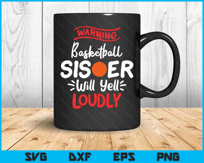 Basketball Sister Warning Basketball Sister Will Yell Loudly SVG PNG Digital Printable Files