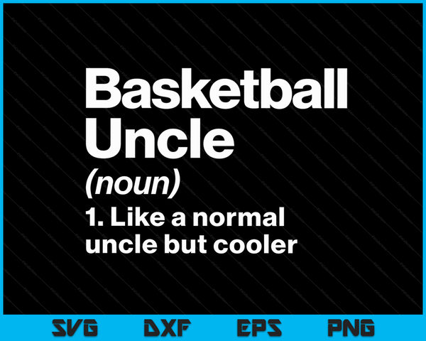 Basketball Uncle Definition Funny & Sassy Sports SVG PNG Digital Printable Files