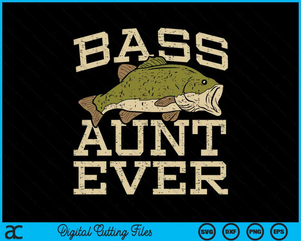 Bass Aunt Ever Fishing Fish Mothers Day Gift SVG PNG Digital Cutting Files